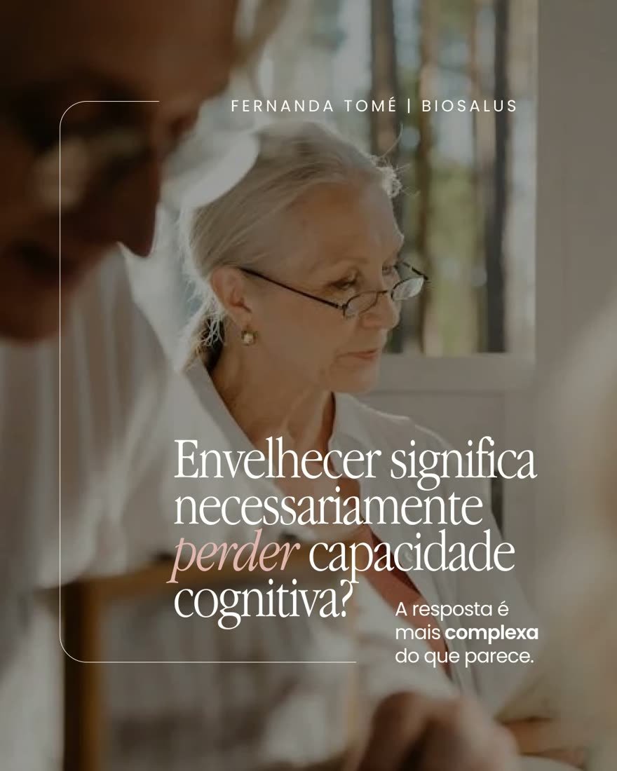 Post — Fernanda Tomé | Biosalus: envelhecer significa perder capacidade cognitiva?
